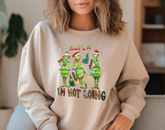 I'm not going christmas Sweatshirt