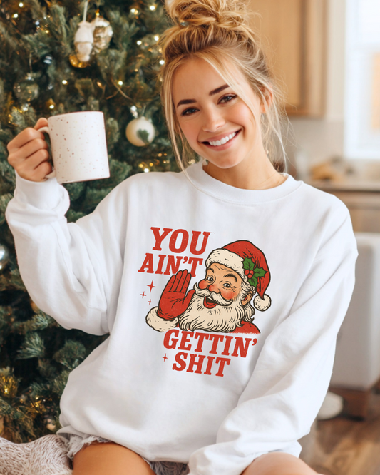🎅 “You Ain’t Gettin’ Sh*t” Santa Sweatshirt