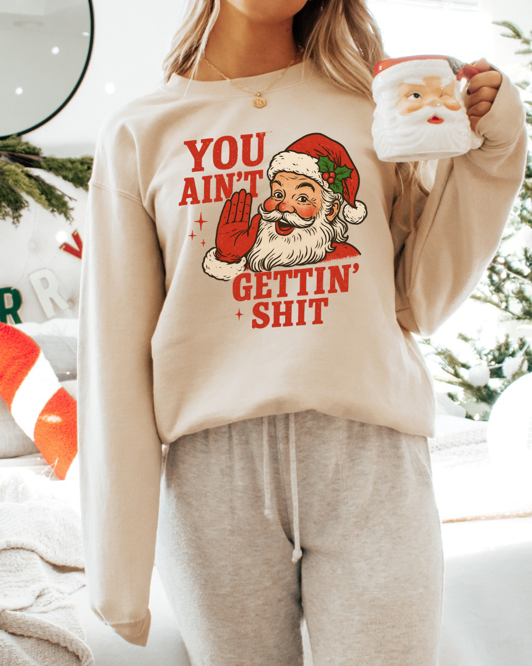 🎅 “You Ain’t Gettin’ Sh*t” Santa Sweatshirt