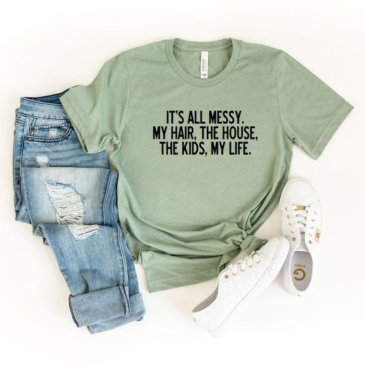 It's All Messy | Short Sleeve Graphic Tee | Motherhood | Kids | Messy House | Women's Graphic Tee